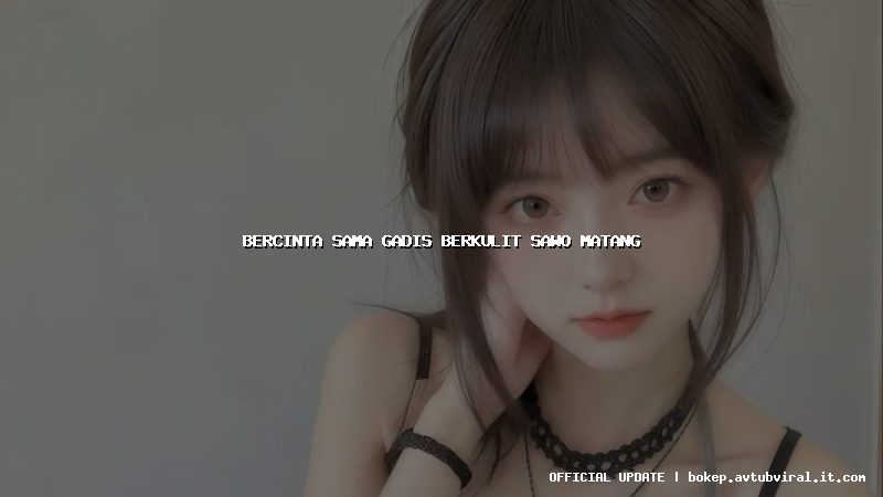 bercinta sama gadis berkulit sawo matang