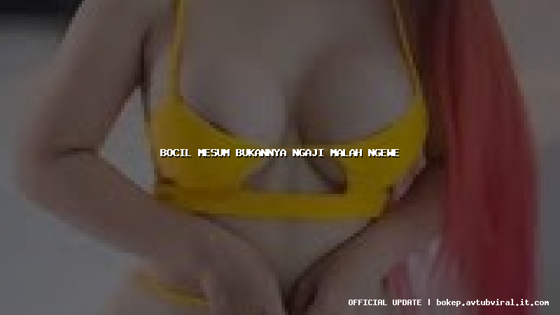 bocil mesum bukannya ngaji malah ngewe