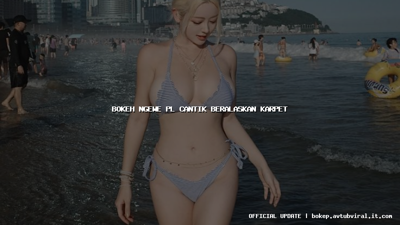 bokeh ngewe pl cantik beralaskan karpet