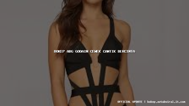 bokep abg godain cewek cantik bercinta