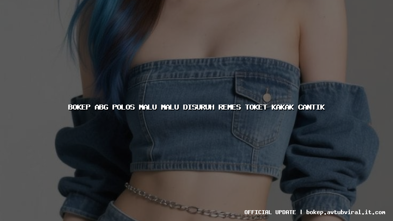 bokep abg polos malu malu disuruh remes toket kakak cantik