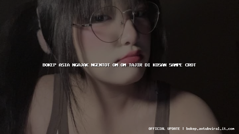 bokep asia ngajak ngentot om om tajir di kosan sampe crot