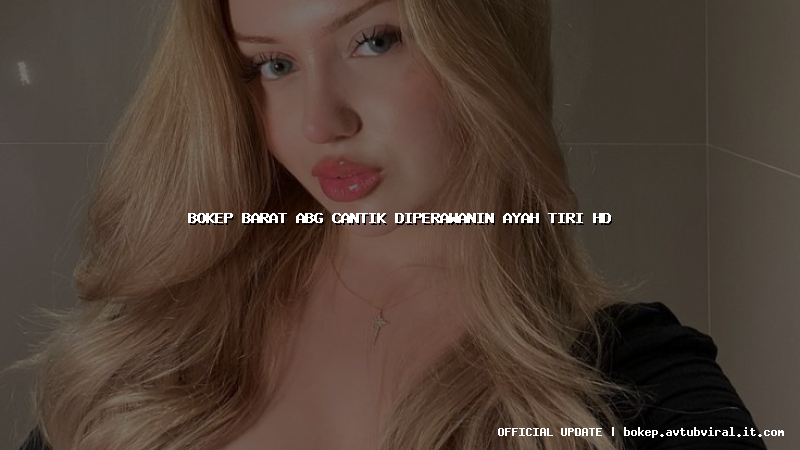 bokep barat abg cantik diperawanin ayah tiri hd