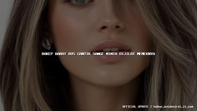 bokep barat bos cantik sange minta dijilat memeknya