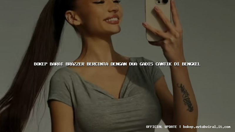 bokep barat brazzer bercinta dengan dua gadis cantik di bengkel