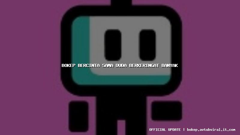 bokep bercinta sama duda berkeringat banyak