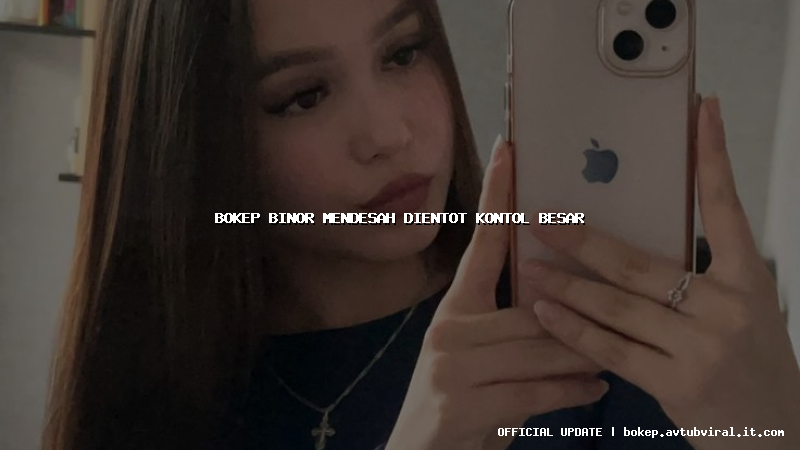 bokep binor mendesah dientot kontol besar