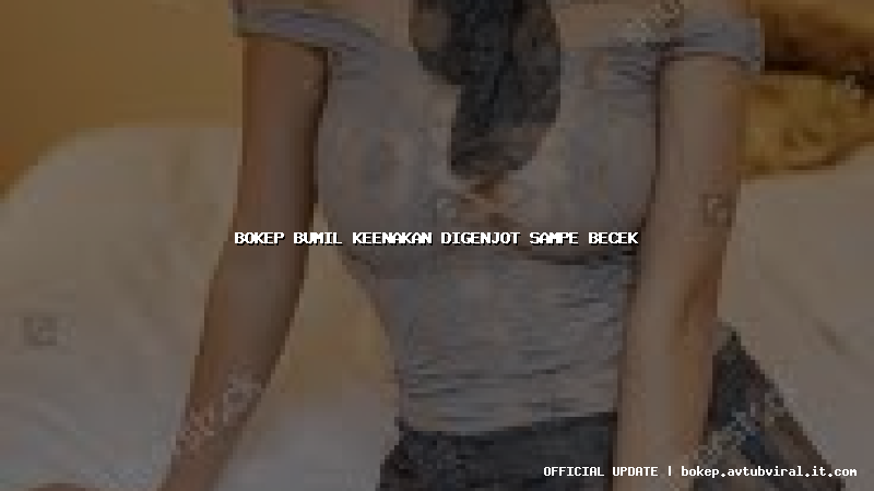 bokep bumil keenakan digenjot sampe becek