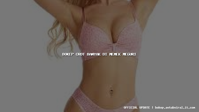 bokep crot banyak di memek meguri