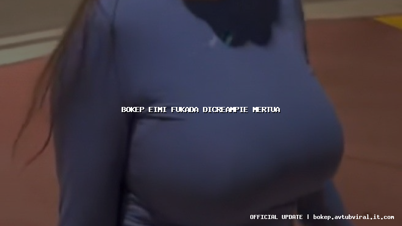 bokep eimi fukada dicreampie mertua