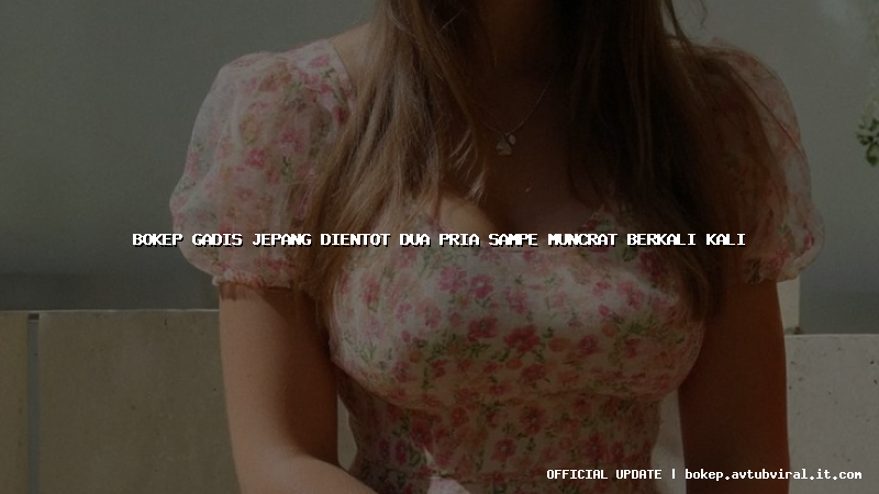 bokep gadis jepang dientot dua pria sampe muncrat berkali kali