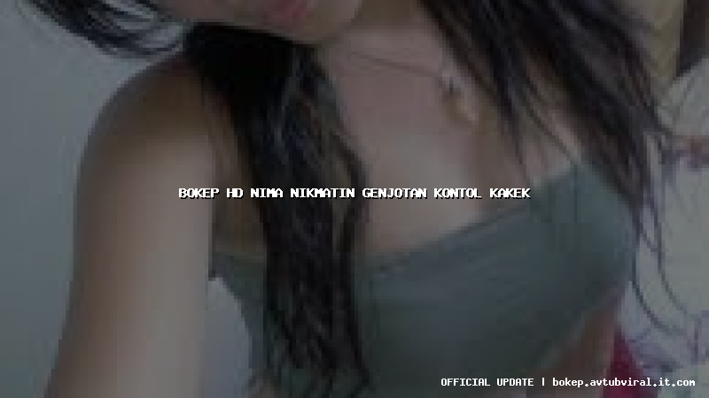 bokep hd nima nikmatin genjotan kontol kakek