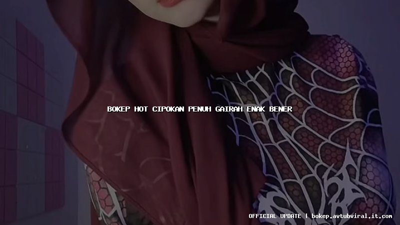 bokep hot cipokan penuh gairah enak bener