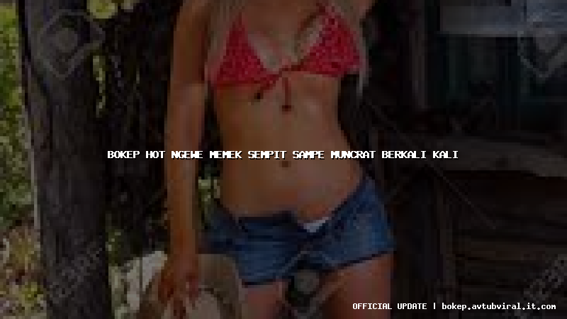 bokep hot ngewe memek sempit sampe muncrat berkali kali