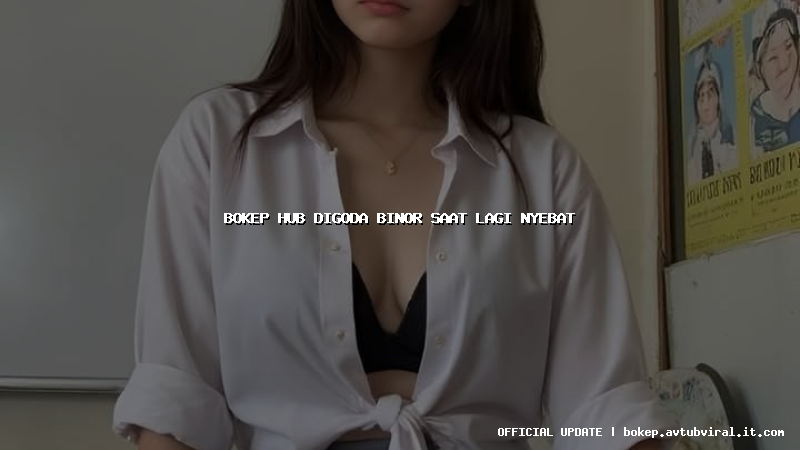 bokep hub digoda binor saat lagi nyebat