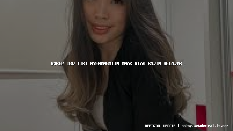 bokep ibu tiri nyemangatin anak biar rajin belajar