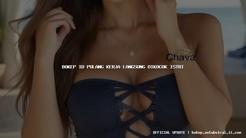 bokep id pulang kerja langsung dikocok istri