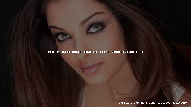bokep indo baru juga di elus sudah basah aja