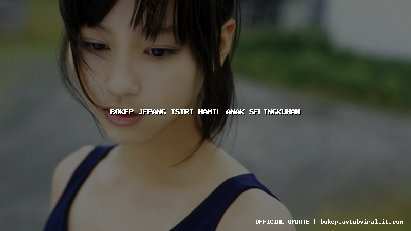 bokep jepang istri hamil anak selingkuhan