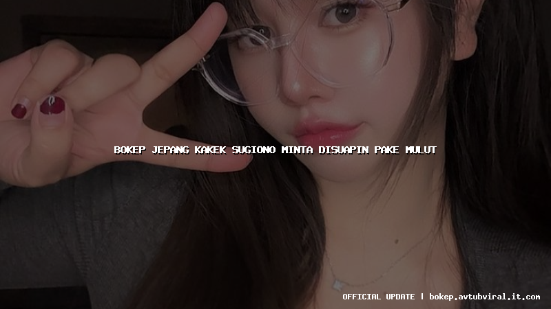 bokep jepang kakek sugiono minta disuapin pake mulut