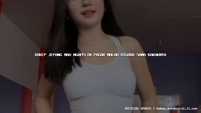 bokep jepang mau ngapelin pacar malah digoda sama kakaknya