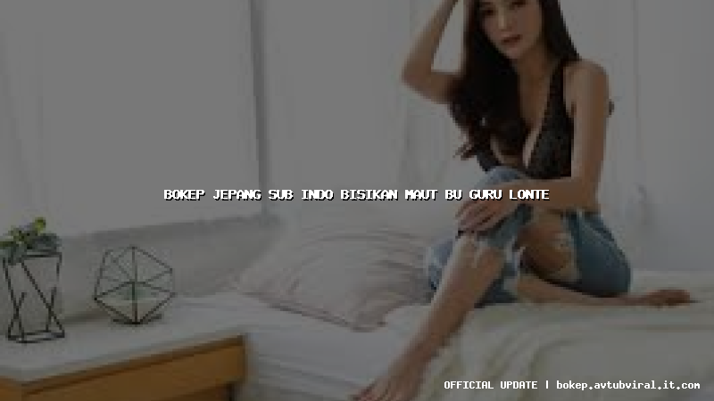 bokep jepang sub indo bisikan maut bu guru lonte