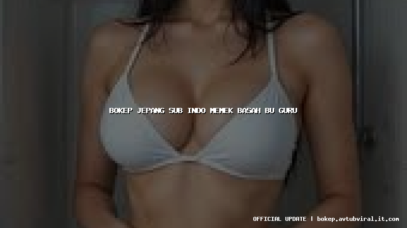 bokep jepang sub indo memek basah bu guru