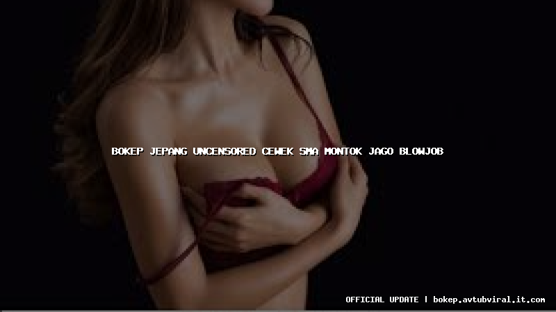 bokep jepang uncensored cewek sma montok jago blowjob