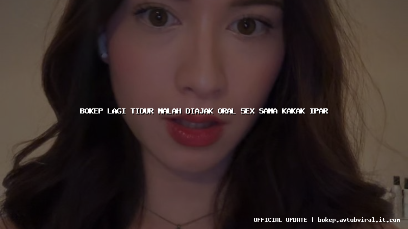 bokep lagi tidur malah diajak oral sex sama kakak ipar