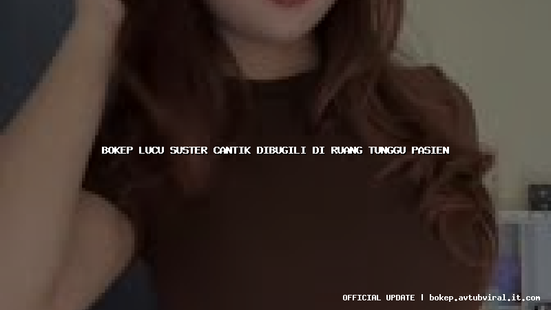 bokep lucu suster cantik dibugili di ruang tunggu pasien