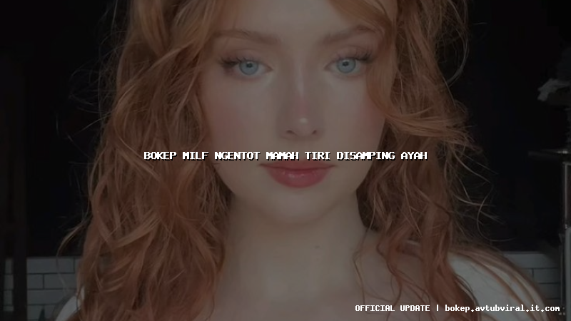 bokep milf ngentot mamah tiri disamping ayah