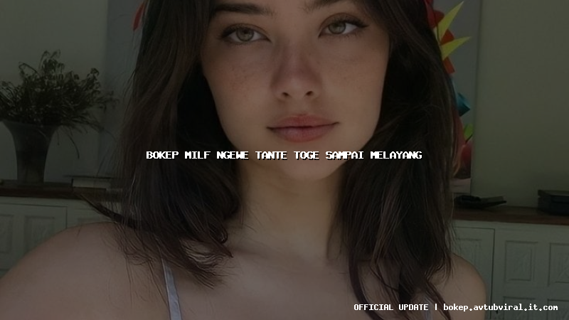 bokep milf ngewe tante toge sampai melayang
