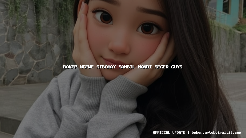 bokep ngewe sibohay sambil mandi seger guys