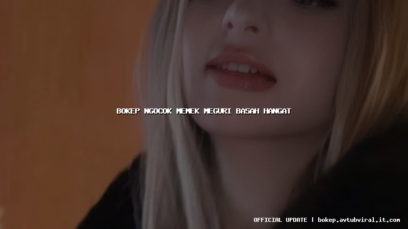 bokep ngocok memek meguri basah hangat