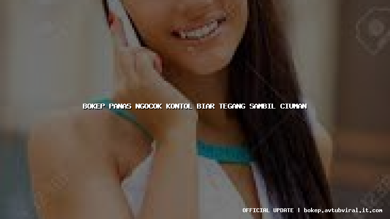 bokep panas ngocok kontol biar tegang sambil ciuman