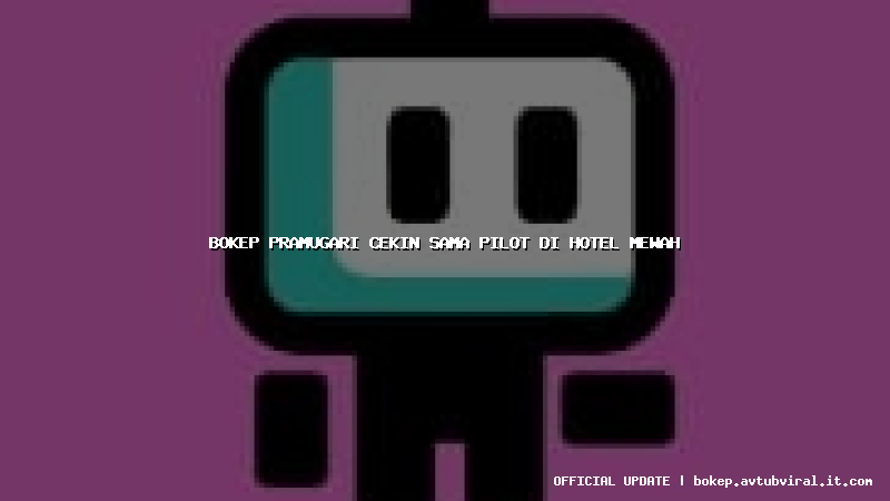 bokep pramugari cekin sama pilot di hotel mewah