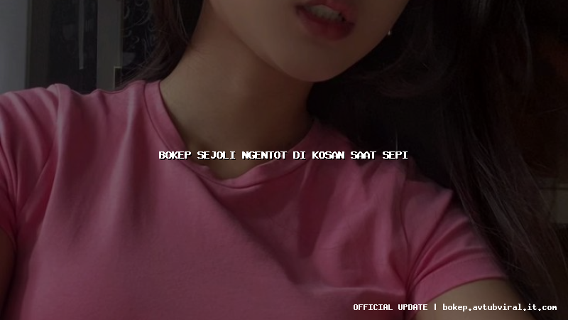 bokep sejoli ngentot di kosan saat sepi