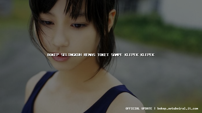 bokep selingkuh remas toket sampe klepek klepek