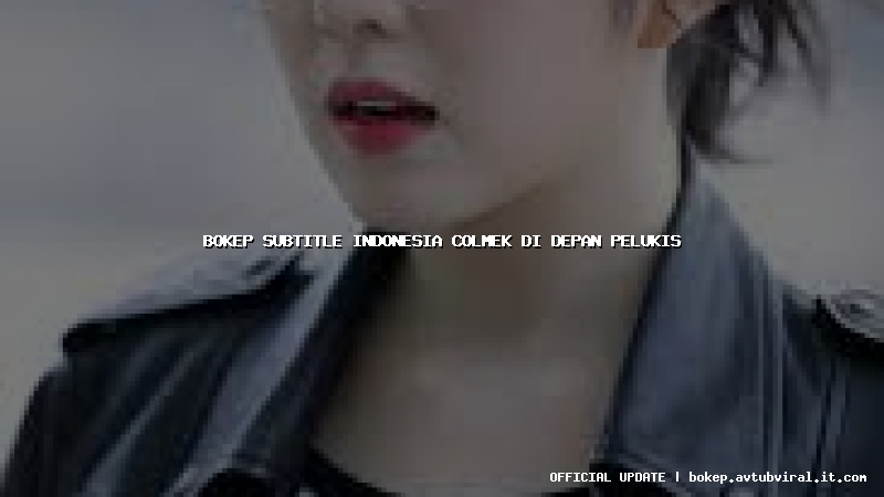 bokep subtitle indonesia colmek di depan pelukis