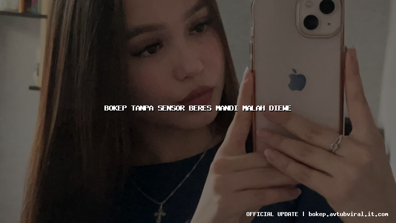 bokep tanpa sensor beres mandi malah diewe