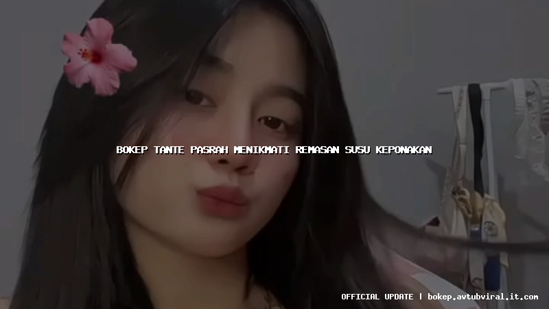 bokep tante pasrah menikmati remasan susu keponakan