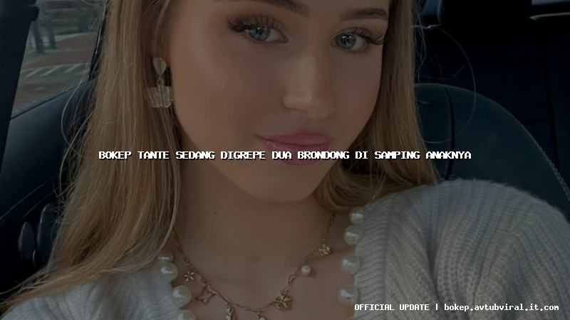 bokep tante sedang digrepe dua brondong di samping anaknya