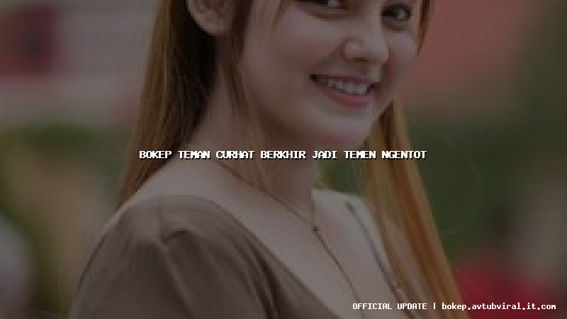 bokep teman curhat berkhir jadi temen ngentot