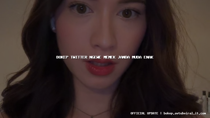 bokep twitter ngewe memek janda muda enak