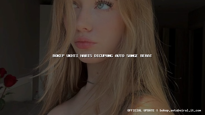 bokep ukhti habis dicupang auto sange berat