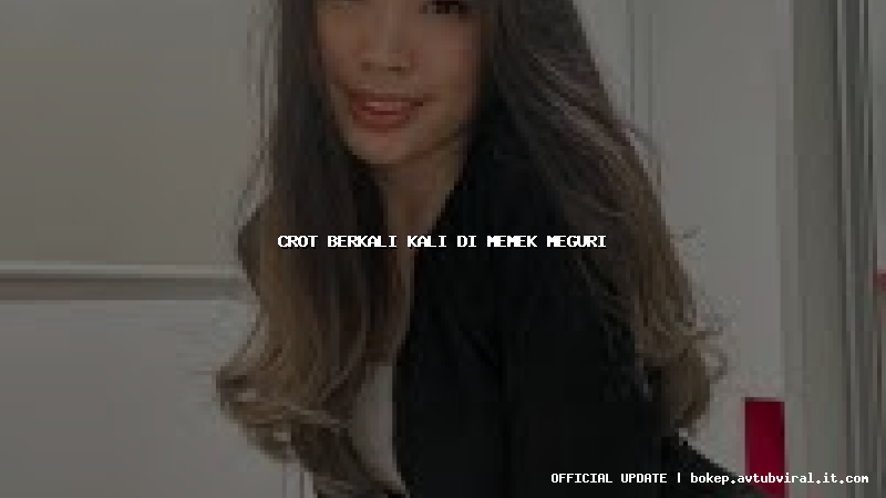 crot berkali kali di memek meguri