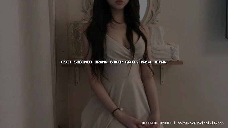 csct subindo drama bokep gadis masa depan