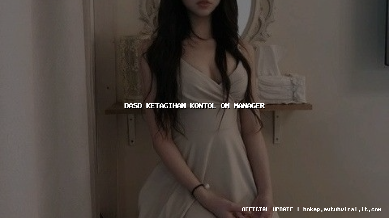 dasd ketagihan kontol om manager