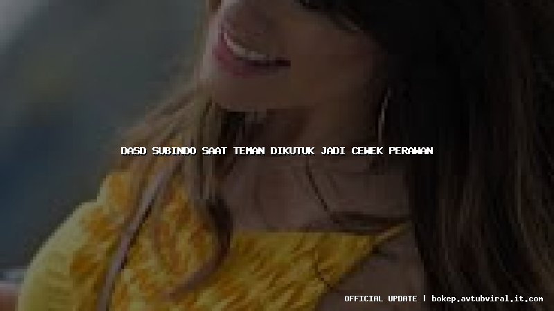 dasd subindo saat teman dikutuk jadi cewek perawan