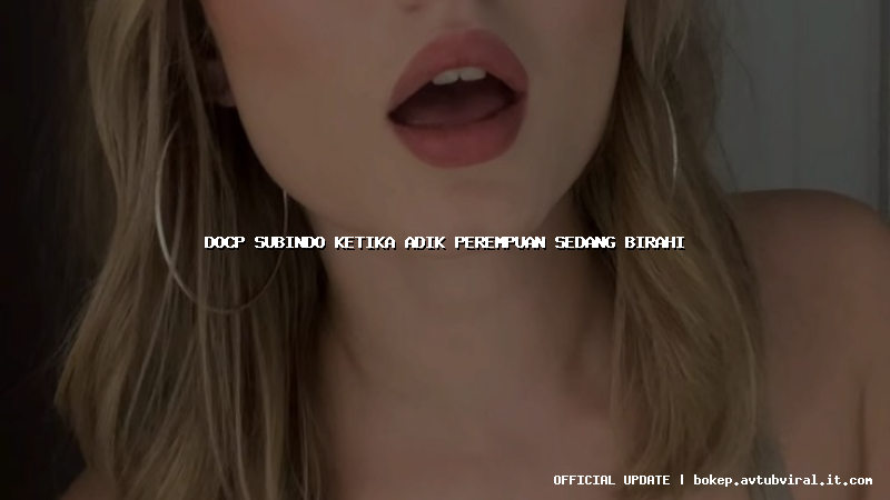 docp subindo ketika adik perempuan sedang birahi